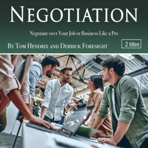Negotiation: Negotiate over Your Job or Business Like a Pro, Derrick Foresight