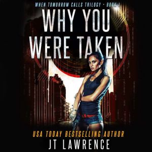 Why You Were Taken: A Futuristic Conspiracy Thriller, JT Lawrence