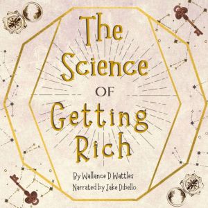 The Science of Getting Rich: The Original Classic, Wallace D. Wattles