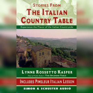 The Stories from The Italian Country Table: Exploring the Culture of Italian Farmhouse Cooking, Lynne Rossetto Kasper