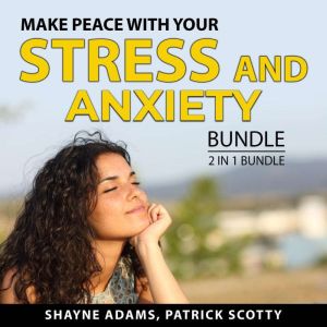 Make Peace With Your Stress and Anxiety Bundle, 2 in 1 Bundle: Unlocking the Stress Cycle and Help For Your Nerves, Shayne Adams