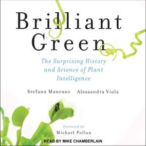 Brilliant Green: The Surprising History and Science of Plant Intelligence, Stefano Mancuso