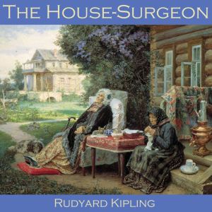 The House Surgeon, Rudyard Kipling