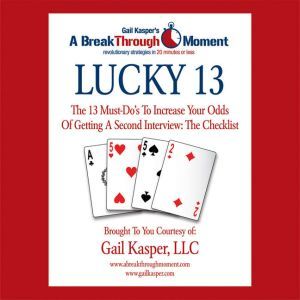 Lucky 13: The 13 Must-Do's to Increase Your Odds of Getting a Second Interview, Gail Kasper
