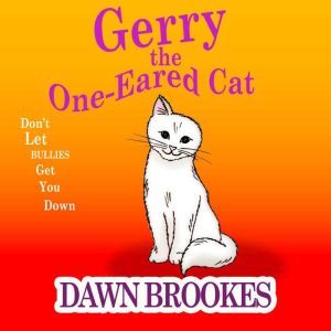 Gerry the One-Eared Cat: Don't let the bullies get you down, Dawn Brookes