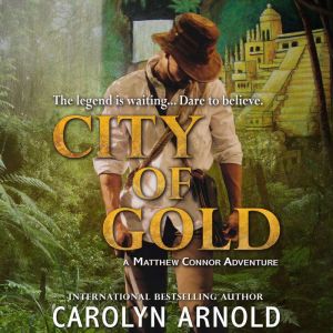 City of Gold: An exciting, action-packed, edge-of-your-seat adventure, Carolyn Arnold