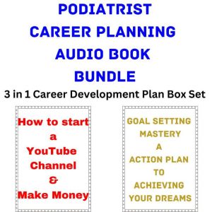 Podiatrist Career Planning Audio Book Bundle: 3 in 1 Career Development Plan Box Set, Brian Mahoney