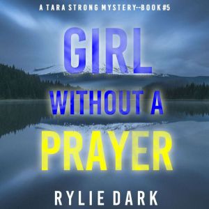 Girl Without A Prayer (A Tara Strong FBI Suspense ThrillerBook 5): Digitally narrated using a synthesized voice, Rylie Dark