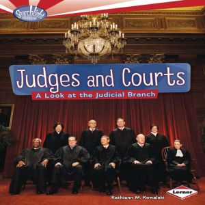 Judges and Courts: A Look at the Judicial Branch, Kathiann M. Kowalski