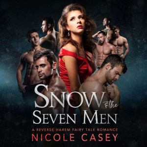 Snow and the Seven Men: A Reverse Harem Fairy Tale Romance, Nicole Casey