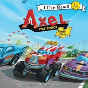 Axel the Truck: Speed Track: My First I Can Read, J. D. Riley