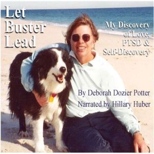 Let Buster Lead: My Discovery of Love, PTSD and Self-Acceptance, Deborah Dozier Potter