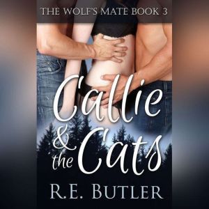 Wolf's Mate Book 3, The:  Callie & The Cats, R.E. Butler