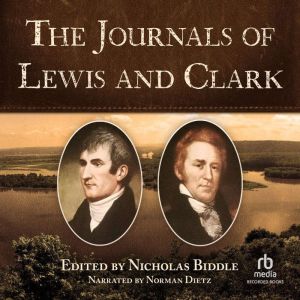 The Journals of Lewis and Clark: Excerpts from The History of the Lewis and Clark Expedition, Nicholas Biddle