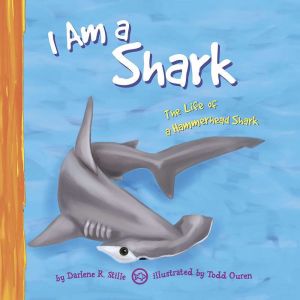 I Am a Shark: The Life of a Hammerhead Shark, Darlene Stille