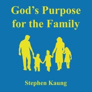 God's Purpose for the Family, Stephen Kaung
