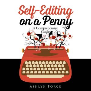 Self-Editing on a Penny: A Comprehensive Guide, Ashlyn Forge
