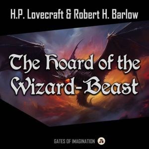 The Hoard of the Wizard-Beast, H.P. Lovecraft