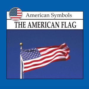 The American Flag: American Symbols, Lynda Sorenson