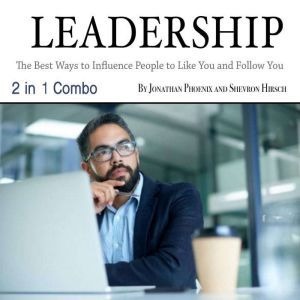Leadership: The Best Ways to Influence People to Like You and Follow You, Shevron Hirsch