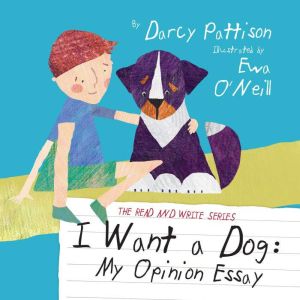 I Want a Dog: My Opinion Essay, Darcy Pattison