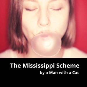 The Mississippi Scheme: In which a Scottish Adventurer destroys the Economy of France, Man with a Cat