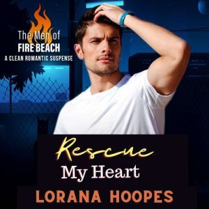 Rescue My Heart: A Christian Romantic Suspense, Lorana Hoopes