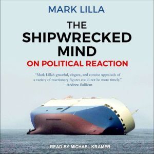 The Shipwrecked Mind: On Political Reaction, Mark Lilla