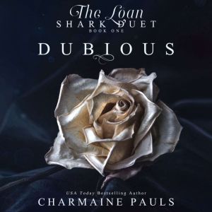 Dubious: The Loan Shark Duet Book 1, Charmaine Pauls