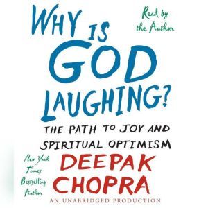 Why is God Laughing?: The Path to Joy and Spiritual Optimism, Deepak Chopra, M.D.