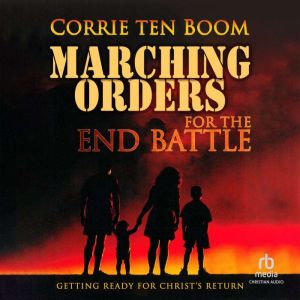 Marching Orders for the End Battle: Getting Ready for Christ's Return, Corrie Ten Boom