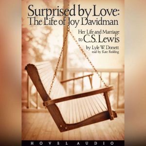 Surprised by Love: Her Life and Marriage to C.S. Lewis, Lyle W. Dorsett