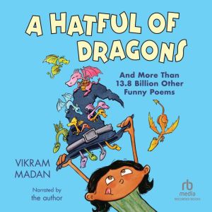 A Hatful of Dragons: And More Than 13.8 Billion Other Funny Poems, Vikram Madan