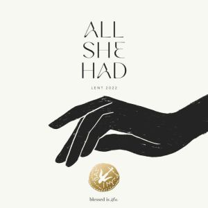 All She Had: Lent 2022, Blessed Is She