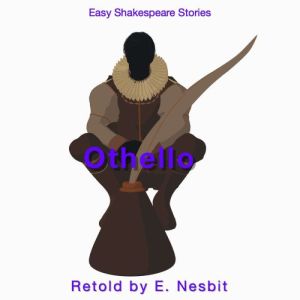 Othello Retold by E. Nesbit: Easy Shakespeare Stories, E. Nesbit