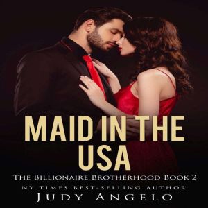 Maid in the USA: BAD BOY BILLIONAIRES Book 2, Judy Angelo