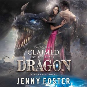Dasquian - Claimed by the Black Dragon: A Dragon Shifter Romance Novel, Jenny Foster