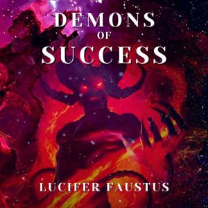 Demons of Success: Shamanic Magick, Lucifer Faustus