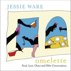 Omelette: Food, Love, Chaos and Other Conversations, Jessie Ware