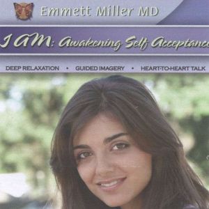 I Am: Awakening Self-Acceptance, Dr. Emmett Miller