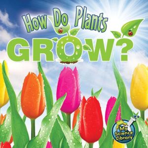 How Do Plants Grow?, Julie K. Lundgren
