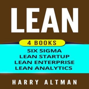 LEAN: 4 Books - Six Sigma, Lean Startup, Lean Analytics & Lean Enterprise, Harry Altman