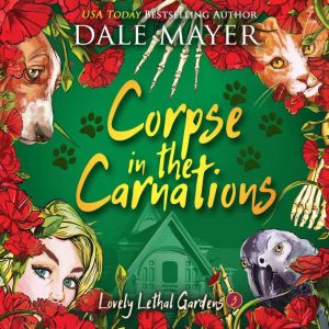 Corpse in the Carnations: Book 3: Lovely Lethal Gardens, Dale Mayer