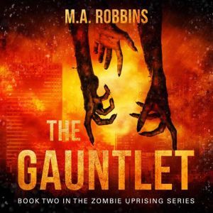 The Gauntlet: Book Two in the Zombie Uprising Series, M.A. Robbins