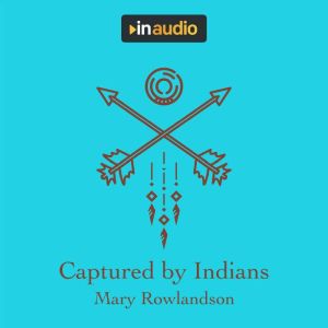 Captured by Indians: A True Account, Mary Rowlandson