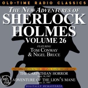 THE NEW ADVENTURES OF SHERLOCK HOLMES, VOLUME 26:   EPISODE 1: THE CARPATHIAN HORROR   EPISODE 2: ADVENTURE OF THE LIONS MANE, Dennis Green