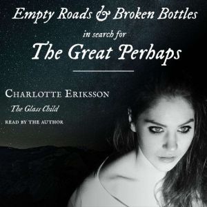 Empty Roads & Broken Bottles: in search for The Great Perhaps, Charlotte Eriksson