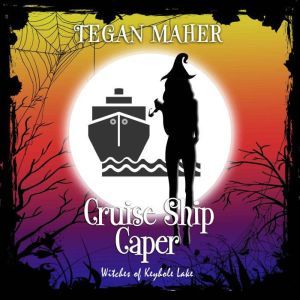 Cruise Ship Caper: A Witches of Keyhole Lake Short, Tegan Maher