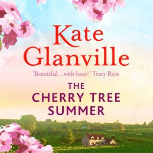 The Cherry Tree Summer: Escape to the sun-drenched French countryside in this captivating read, Kate Glanville