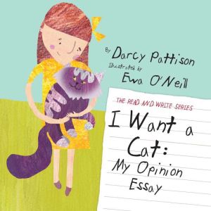 I Want a Cat: My Opinion Essay, Darcy Pattison